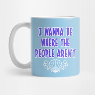 I WANNA BE WHERE THE PEOPLE AREN'T OCEAN T SHIRT Mug